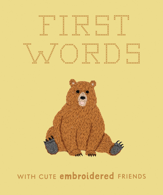 First Words with Cute Embroidered Friends: A Padded Board Book for Infants and Toddlers Featuring First Words and Adorable Embroidery Pictures - Moore, Libby, and Blue Star Press (Producer)