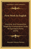 First Work in English: Grammar and Composition Taught by a Comparative Study of Equivalent Forms (1875)