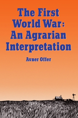 First World War: An Agrarian Interpretation - Offer, Avner