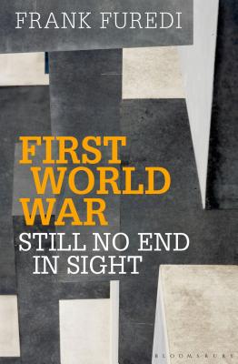 First World War: Still No End in Sight - Furedi, Frank, Professor