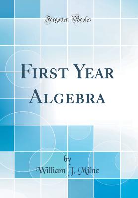 First Year Algebra (Classic Reprint) - Milne, William J