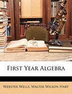 First Year Algebra - Wells, Webster, and Hart, Walter Wilson