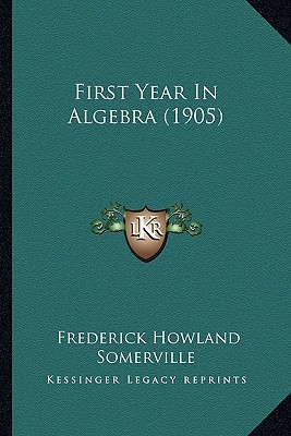 First Year In Algebra (1905) - Somerville, Frederick Howland