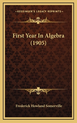 First Year in Algebra (1905) - Somerville, Frederick Howland