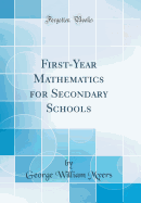 First-Year Mathematics for Secondary Schools (Classic Reprint)