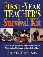 First-Year Teacher's Survival Kit: Ready-To-Use Strategies, Tools & Activities for Meeting the Challenges of Each School Day