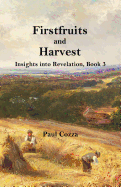 Firstfruits and Harvest: Insights Into Revelation, Book 3