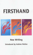 Firsthand: The New Anthology of Creative Writing from the University of East Anglia - Motion, Andrew, Sir
