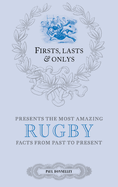 Firsts, Lasts & Onlys: A Truly Wonderful Collection of Rugby Trivia