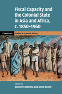 Fiscal Capacity and the Colonial State in Asia and Africa, C.1850-1960