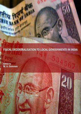 Fiscal Decentralisation to Local Governments in India - Oommen, M A (Editor)