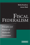 Fiscal Federalism: Principles and Practice of Multiorder Governance