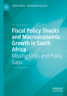 Fiscal Policy Shocks and Macroeconomic Growth in South Africa: Missing Links and Policy Gaps