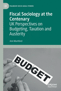 Fiscal Sociology at the Centenary: UK Perspectives on Budgeting, Taxation and Austerity