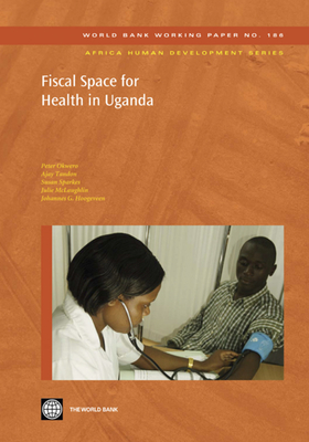 Fiscal Space for Health in Uganda - Okwero, Peter, and Tandon, Ajay, and Sparkes, Susan