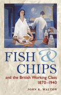 Fish and Chips, and the British Working Class, 1870-1940