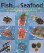 Fish and Seafood: From Caviar to Grouper, Mussels, Salmon and Shrimp from Filleting to Poaching and Portioning