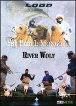 Fish Bum I: Mongolia - Riverwolf