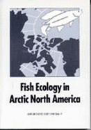 Fish Ecology in Arctic North America: Proceedings of the Fish Ecology in Arctic North America Symposium, Held at Fairbanks, Alaska, USA, 19-21 May 1992