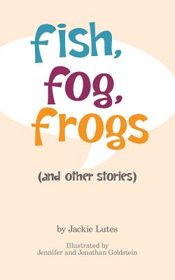 Fish, Fog, Frogs (and other stories) - Lutes, Jackie