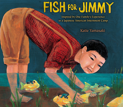 Fish for Jimmy: Inspired by One Family's Experience in a Japanese American Internment Camp - Yamasaki, Katie