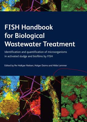 FISH Handbook for Biological Wastewater Treatment - Nielsen, Per Halkjaer (Editor), and Daims, Holger (Editor), and Lemmer, Hilde (Editor)