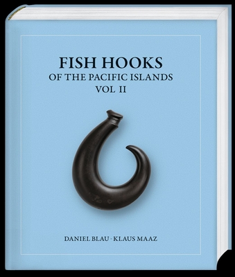 Fish Hooks of the Pacific Islands: Vol. II - Blau, Daniel (Editor)