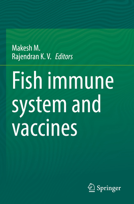 Fish immune system and vaccines - M., Makesh (Editor), and K.V., Rajendran (Editor)