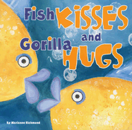 Fish Kisses and Gorilla Hugs