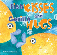 Fish Kisses and Gorilla Hugs