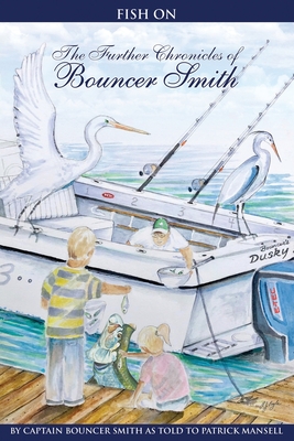 Fish On: The Further Chronicles of Bouncer Smith - Mansell, Patrick, and Smith, Bouncer