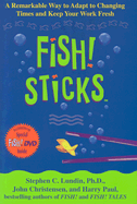 Fish! Sticks: A Remarkable Way to Adapt to Changing Times and Keep Your Work Fresh - Lundin, Stephen C, PhD