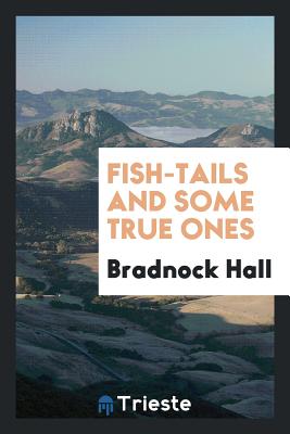 Fish-Tails and Some True Ones - Hall, Bradnock