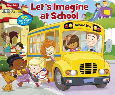 Fisher Price Little People Let's Imagine at School: 50 Fun Flaps to Lift! - Mitter, Matt