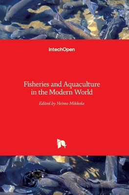 Fisheries and Aquaculture in the Modern World - Mikkola, Heimo (Editor)