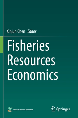 Fisheries Resources Economics - Chen, Xinjun (Editor)