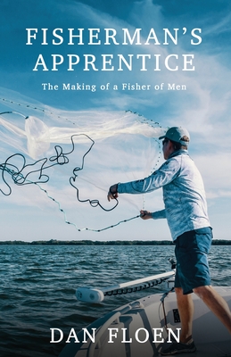 Fisherman's Apprentice: The Making of a Fisher of Men - Floen, Dan