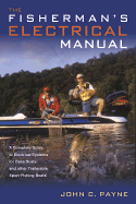 Fisherman's Electrical Manual: A Complete Guide to Electrical Systems for Bass Boats and Other Trailerable Sport-Fishing Boats