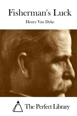 Fisherman's Luck - Van Dyke, Henry, and The Perfect Library (Editor)