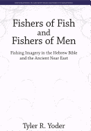 Fishers of Fish and Fishers of Men: Fishing Imagery in the Hebrew Bible and the Ancient Near East