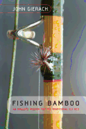 Fishing Bamboo: An Angler's Passion for the Traditional Fly Rod