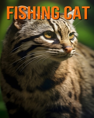 Fishing Cat: Fun and Fascinating Facts and Pictures About Fishing Cat - Hawthorn, Raine