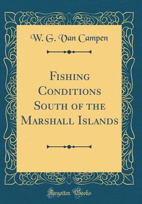 Fishing Conditions South of the Marshall Islands (Classic Reprint) - Campen, W G Van