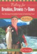 Fishing for Brookies, Browns and Bows: The Old Guy's Complete Guide to Catching Trout - Deval, Gord, and Quarrington, Paul