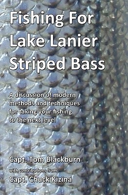 Fishing for Lake Lanier Striped Bass: A discussion of modern methods and techniques for taking your fishing to the next level - Kizina, Chuck (Contributions by), and Blackburn, Tom