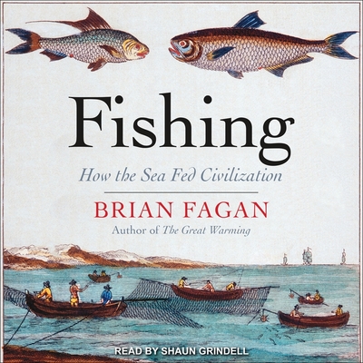 Fishing: How the Sea Fed Civilization - Grindell, Shaun (Read by), and Fagan, Brian