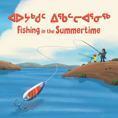 Fishing in the Summertime: Bilingual Inuktitut and English Edition - Ittusardjuat, Monica