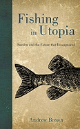 Fishing in Utopia: Sweden and the Future That Disappeared