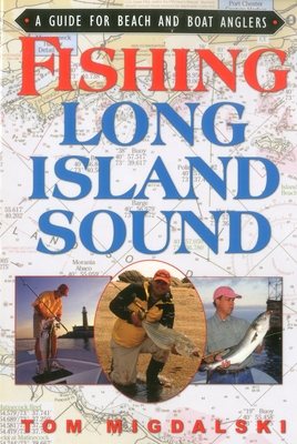 Fishing Long Island Sound: A Guide for Beach and Boat Anglers - Migdalsk, Tom