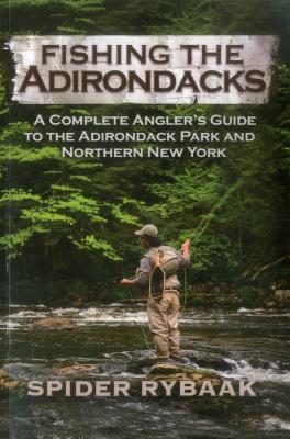 Fishing the Adirondacks: A Complete Angler's Guide to the Adirondack Park and Northern New York - Rybaak, Spider